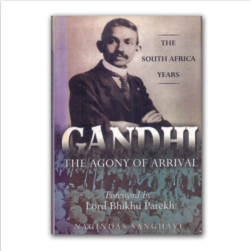 Gandhi the Agony of Arrival by Prof. Nagindas Sanghavi (2006)