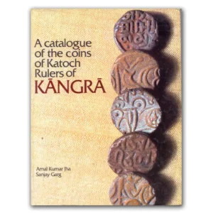 1991 A Catalogue of the Coins of katoch Rulers of Kangra by Amal Kumar Jha