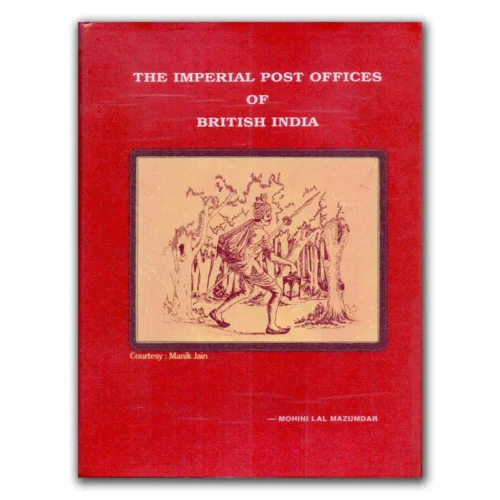 The Imperial Post Offices of British India by Mohini Lal Mzumdar