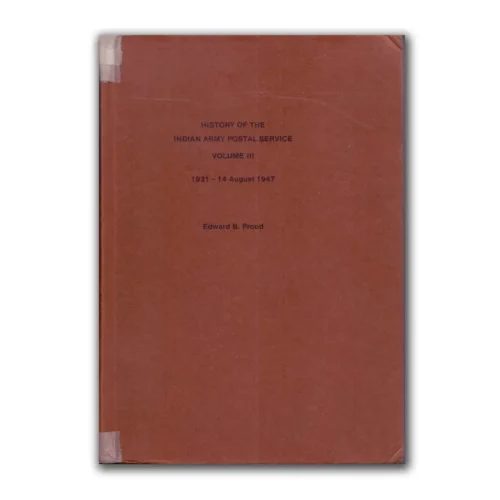 History of the Indian Army Postal Service Vol. III, 1931-1947 by Edward B. Proud